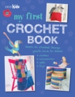 My First Crochet Book : 35 Fun and Easy Crochet Projects for Children Aged 7 Years+ - Book
