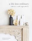 A Life Less Ordinary : Interiors and Insights, Love and Life - Book