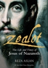 Zealot : The Life and Time of Jesus of Nazareth - eBook