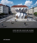 Love Me or Leave Me Alone : The Very Public Art of Heather Peak and Ivan Morison - Book