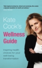 Kate Cook's Wellness Guide : Inspiring health choices for your well-being transformation - Book