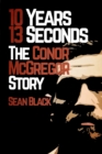 10 Years, 13 Seconds : The Conor McGregor Story - Book