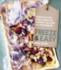 Freeze & Easy : Fabulous food and new ideas for making the most of your freezer - Book