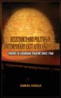 Resistance and Politics in Contemporary East African Theatre : Trends in Ugandan Theatre Since 1960 - Book