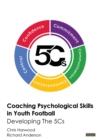 Coaching Psychological Skills in Youth Football : Developing the 5Cs - Book