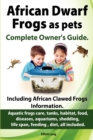 African Dwarf Frogs as Pets. Care, Tanks, Habitat, Food, Diseases, Aquariums, Shedding, Life Span, Feeding, Diet, All Included. African Dwarf Frogs Complete Owner's Guide! - Book