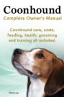 Coonhound Dog. Coonhound Complete Owner's Manual. Coonhound Care, Costs, Feeding, Health, Grooming and Training All Included. - Book