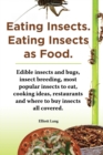 Eating Insects. Eating insects as food. Edible insects and bugs, insect breeding, most popular insects to eat, cooking ideas, restaurants and where to buy insects all covered. - Book