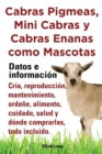Cabras pigmeas, mini cabras y cabras enanas como mascota. Datos e informacion. Cria, reprodu - Book