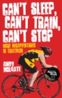 Can't Sleep, Can't Train, Can't Stop : More Misadventures in Triathlon - Book