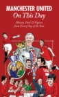 Manchester United On This Day : History, Facts & Figures from Every Day of the Year - eBook