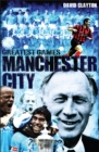 Manchester City Greatest Games : Sky Blues' Fifty Finest Matches - Book