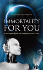 Immortality for You : A Life-Saving Book 200 Years Ahead of it's Time - Book
