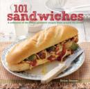 101 Sandwiches : A Collection of the Finest Sandwich Recipes from Around the World - Book