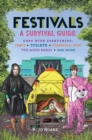 Festivals: A Survival Guide : Cope with Everything: Tents, Toilets, Torrential Rain, Too Much Booze, and More - Book