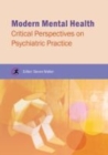 Modern Mental Health : Critical Perspectives on Psychiatric Practice - Book