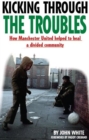 Kicking Through the Troubles : How Manchester United Helped to Heal a Divided Community - Book