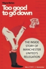 Too Good to Go Down : The Inside Story of Manchester United's Relegation - Book