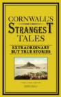 Cornwall's Strangest Tales : Extraordinary but true stories - Book