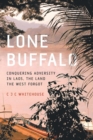 Lone Buffalo : Conquering Adversity in Laos, the Land the West Forgot - Book