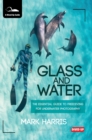 Glass and Water : The Essential Guide to Freediving for Underwater Photography - Book