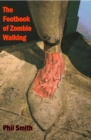 The Footbook of Zombie Walking : How to be More Than a Survivor in an Apocalypse - Book
