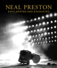 Neal Preston: Exhilarated And Exhausted - Book