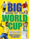 The Big Book of the World Cup : The Complete Guide to the 2014 Finals in Brazil - Book