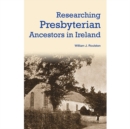 Researching Presbyterian Ancestors in Ireland - eBook