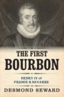 The First Bourbon : Henry IV of France & Navarre - Book