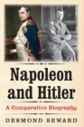 Napoleon and Hitler : A Comparative Biography - Book