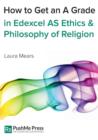 How to Get an A Grade in Edexcel as Ethics & Philosophy of Religion - Book