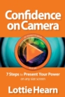 Confidence on Camera : 7 Steps to Present Your Power on any size screen - Book