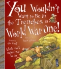You Wouldn't Want To Be In The Trenches in World War One! - Book