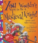 You Wouldn't Want To Be A Medieval Knight! - Book