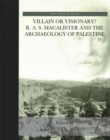 Villain or Visionary? : R. A. S. Macalister and the Archaeology of Palestine - Book