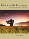 Inhabiting the Landscape : Place, Custom and Memory, 1500-1800 - eBook