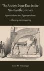 The Ancient Near East in the Nineteenth Century : Appreciations and Appropriations. I. Claiming and Conquering - Book