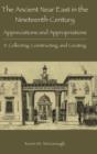 The Ancient Near East in the Nineteenth Century : Appreciations and Appropriations. II. Collecting, Constructing, and Curating - Book