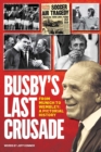 Busby's Last Crusade : From Munich to Wembley: A Pictorial History - Book