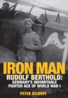 Iron Man : Rudolf Berthold: Germany's Indomitable Fighter Ace of World War I - eBook