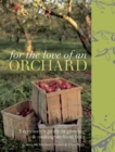 For the Love of an Orchard : Everybody's guide to growing and cooking orchard fruit - eBook