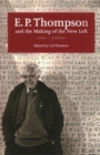 E. P. Thompson and the Making of the New Left : Essays and Polemics - Book