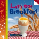 Let's Eat Breakfast : Sparklers - Food We Eat - Book