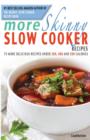 More Skinny Slow Cooker Recipes : 75 More Delicious Recipes Under 300, 400 and 500 Calories - Book