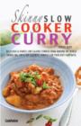 The Skinny Slow Cooker Curry Recipe Book : Delicious & Simple Low Calorie Curries from Around the World Under 200, 300 & 400 Calories. Perfect for Your - Book