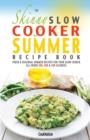 The Skinny Slow Cooker Summer Recipe Book : Fresh & Seasonal Summer Recipes for Your Slow Cooker. All Under 300, 400 and 500 Calories. - Book