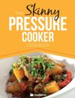 The Skinny Pressure Cooker Cookbook : Low Calorie, Healthy & Delicious Meals, Sides & Desserts. All Under 300, 400 & 500 Calories - Book
