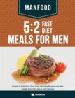 Manfood : 5:2 Fast Diet Meals for Men: Simple & Delicious, Fuss Free, Fast Day Recipes for Men Under 200, 300, 400 & 500 Calories - Book