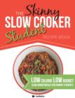 The Skinny Slow Cooker Student Recipe Book : Delicious, Simple, Low Calorie, Low Budget, Slow Cooker Meals For Hungry Students. All Under 300, 400 & 500 Calories - Book